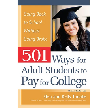 501 Ways for Adult Students to Pay for College: Going Back to School Without Going Broke
