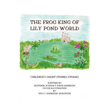 The Frog King of Lily Pond World: Children's Short Stories and Poems