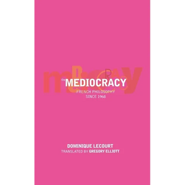The Mediocracy: French Philosophy Since the Mid-1970s