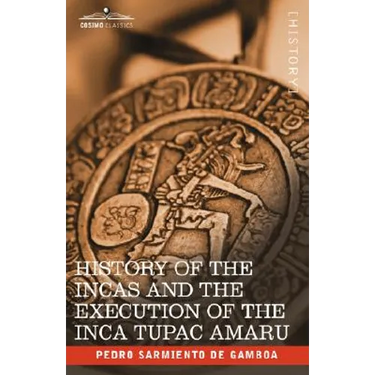 History of the Incas and the Execution of the Inca Tupac Amaru
