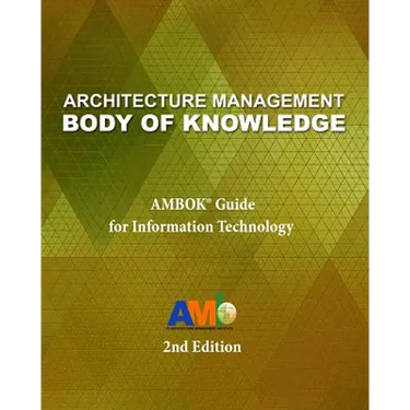 Architecture Management Body of Knowledge: AMBOK(R) Guide for Information Technology (2nd Edition)