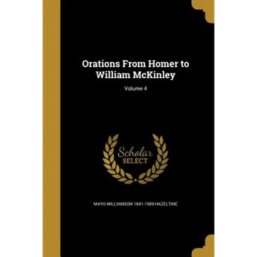 Orations From Homer to William McKinley; Volume 4
