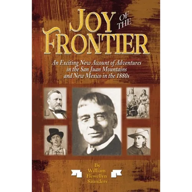 Joy of the Frontier: An Exciting New Account of Adventures in the San Juan Mounts and New Mexico in the 1880s