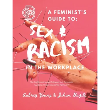 A Feminist's Guide to: Sex & Racism in the Workplace