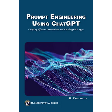 Prompt Engineering Using ChatGPT: Crafting Effective Interactions and Building Gpt Apps