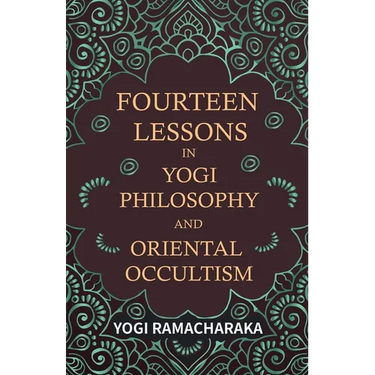 Fourteen Lessons in Yogi Philosophy and Oriental Occultism