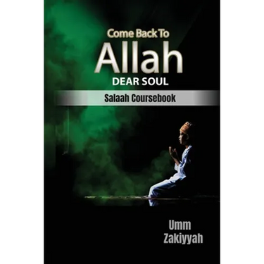 Come Back To Allah, Dear Soul: Salaah Coursebook