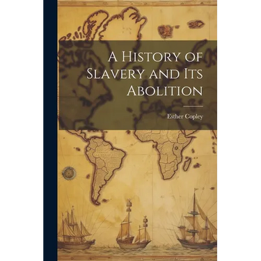 A History of Slavery and Its Abolition