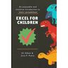 Excel for Children: An enjoyable and intuitive introduction to basic spreadsheet
