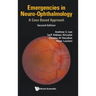 Emergencies in Neuro-Ophthalmology: A Case Based Approach (Second Edition)