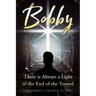 Bobby: There is Always a Light at the End of the Tunnel