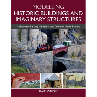 Modelling Historic Buildings and Imaginary Structures: A Guide for Railway Modellers and Diorama Model Makers