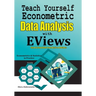 Teach Yourself Econometric Data Analysis with EViews: Step by Step Guide From Basic to Advance: Econometrics & Statistics in Practice
