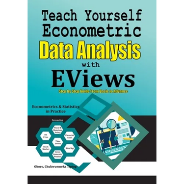 Teach Yourself Econometric Data Analysis with EViews: Step by Step Guide From Basic to Advance: Econometrics & Statistics in Practice