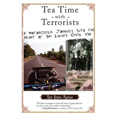 Tea Time with Terrorists: A Motorcycle Journey Into the Heart of Sri Lanka's Civil War