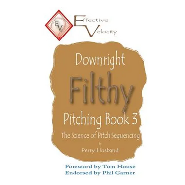 Downright Filthy Pitching Book 3: The Science of Pitch Sequencing
