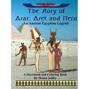 The Story of Asar, Aset and Heru: An Ancient Egyptian Legend Storybook and Coloring Book