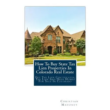 How To Buy State Tax Lien Properties In Colorado Real Estate: Get Tax Lien Certificates, Tax Lien And Deed Homes For Sale In Colorado