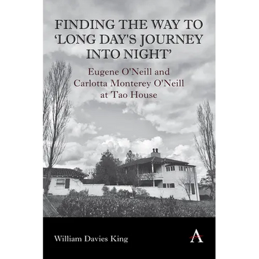 Finding the Way to 'Long Day's Journey Into Night': Eugene O'Neill and Carlotta Monterey O'Neill at Tao House