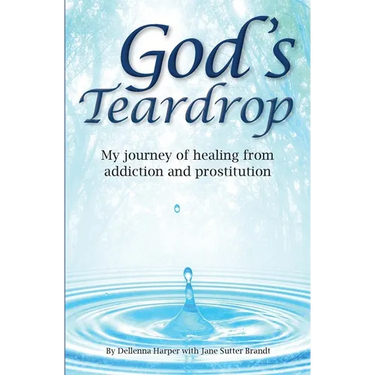 God's Teardrop: My journey of healing from addiction and prostitution