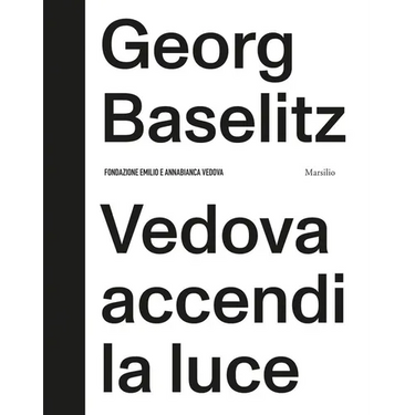 Georg Baselitz: Vedova Accendi La Luce