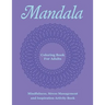Mandala Coloring Book For Adults: Mindfulness, Stress Management and Inspiration Activity Book