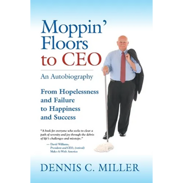 Moppin' Floors to CEO: From Hopelessness and Failure to Happiness and Success