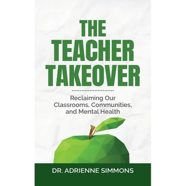 The Teacher Takeover: Reclaiming Our Classrooms, Communities, and Mental Health
