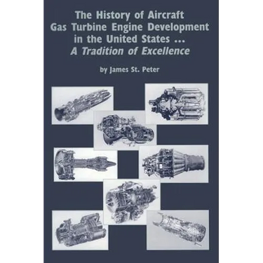 The History of Aircraft Gas Turbine Engine Development in the United States: A Tradition of Excellence