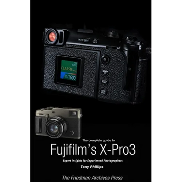 The Complete Guide to Fujiflm's X-Pro3 (B&W Edition)
