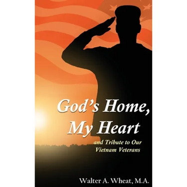 God's Home, My Heart: And Tribute to Our Vietnam Veterans