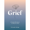 Grief: A Guided Workbook to Help You Heal