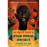 The Healing Power of African-American Spirituality: A Celebration of Ancestor Worship, Herbs and Hoodoo, Ritual and Conjure