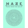 Maze Puzzle Book: For Adults Activity workbook for Girls Boys, 100 Moderate to Challenging Puzzles.