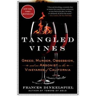 Tangled Vines: Greed, Murder, Obsession, and an Arsonist in the Vineyards of California