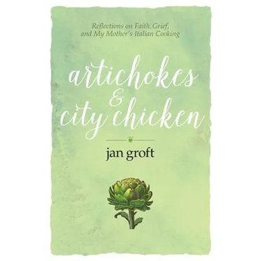 Artichokes & City Chicken: Reflections on Faith, Grief, and My Mother's Italian Cooking
