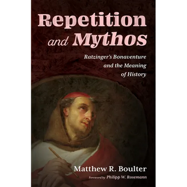Repetition and Mythos: Ratzinger's Bonaventure and the Meaning of History