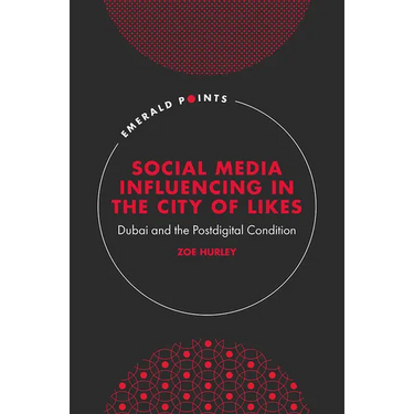 Social Media Influencing in the City of Likes: Dubai and the Postdigital Condition