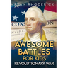 Awesome Battles for Kids: Revolutionary War