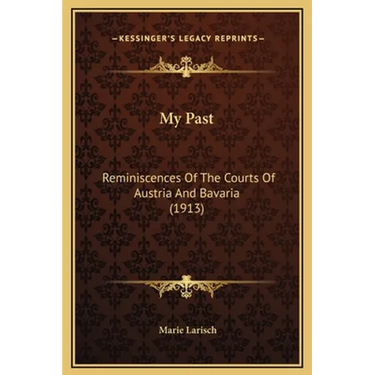 My Past: Reminiscences Of The Courts Of Austria And Bavaria (1913)