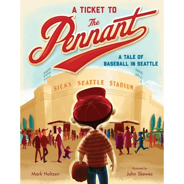 A Ticket to the Pennant: A Tale of Baseball in Seattle
