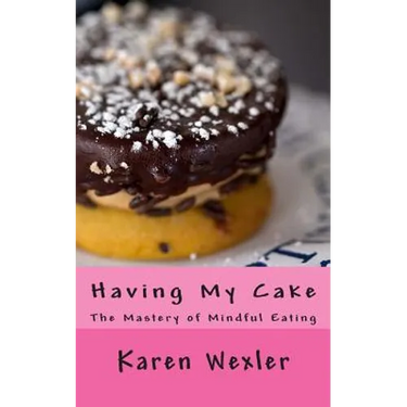 Having My Cake: The Mastery of Mindful Eating