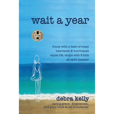Wait a Year: funny with a dash of crazy heartache and hurricanes expat life, single with three kids all spell disaster - saving grace: forgiveness, fi