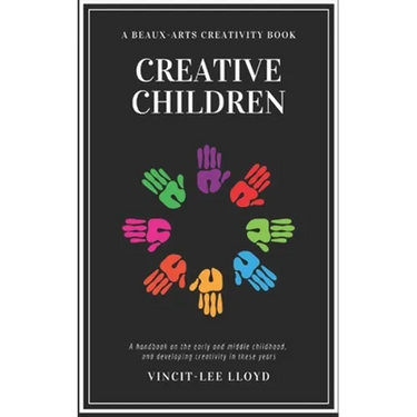 Creative Children: A handbook on the development of early and middle childhood, and sparking creativity in these years