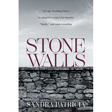 Stone Walls: An Ugly Duckling Story: An adoptee's search for identity, "family," and understanding