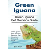 Green Iguana. Green Iguana Pet Owner's Guide. Green Iguana book for Care, Behavior, Diet, Interaction, Costs and Health.