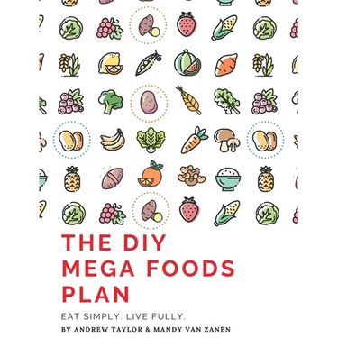 The DIY Mega Foods Plan: Eat simply. Live fully.