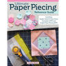 Ultimate Paper Piecing Reference Guide: Everything Quilters Need to Know about Foundation (Fpp) and English Paper Piecing (Epp)