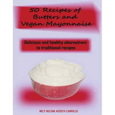 50 Recipes of Butters and Vegan Mayonnaise