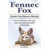 Fennec Fox. Fennec Fox Owners Manual. Fennec Fox care, costs, pros and cons, training, health and feeding.